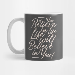 If you believe in life life will believe in you Mug